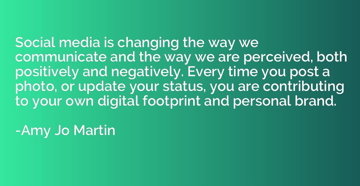 Social media is changing the way we communicate and the way 