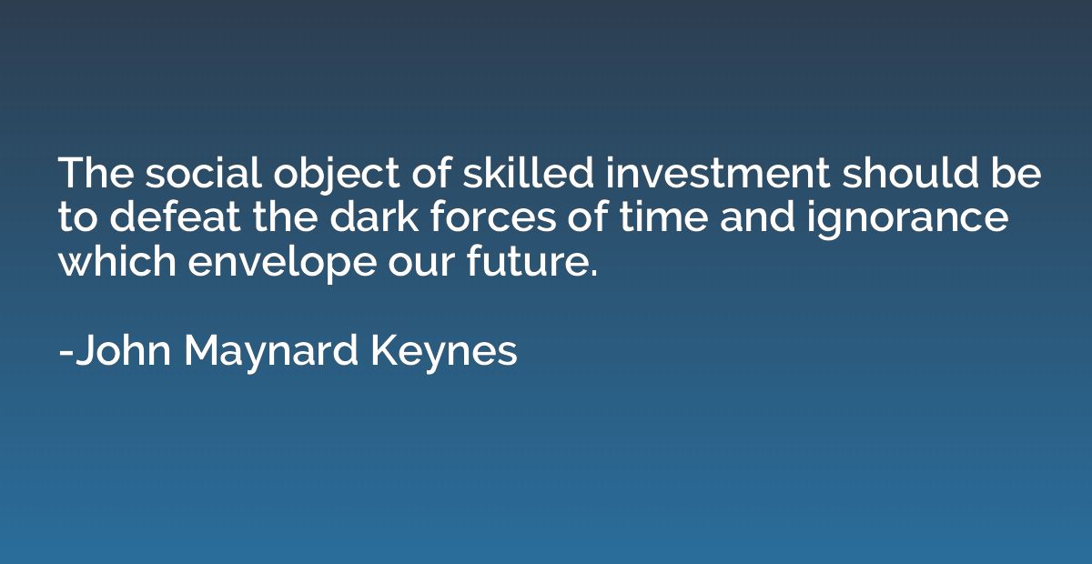 The social object of skilled investment should be to defeat 