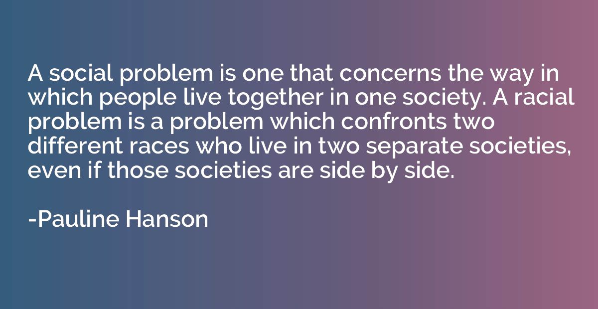 A social problem is one that concerns the way in which peopl