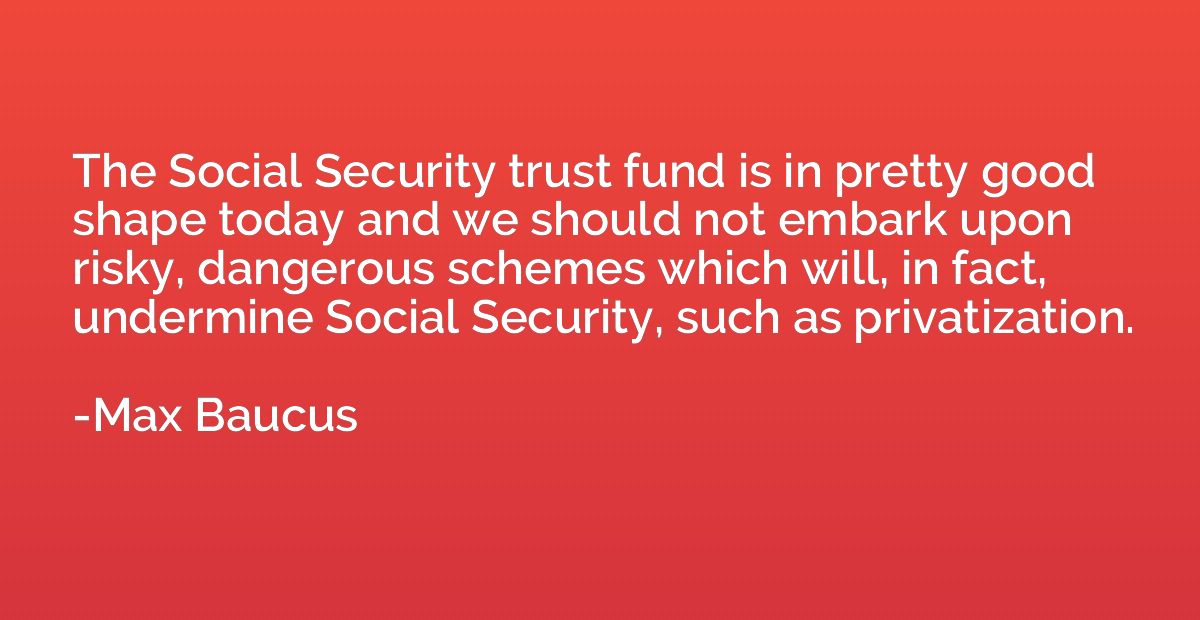 The Social Security trust fund is in pretty good shape today