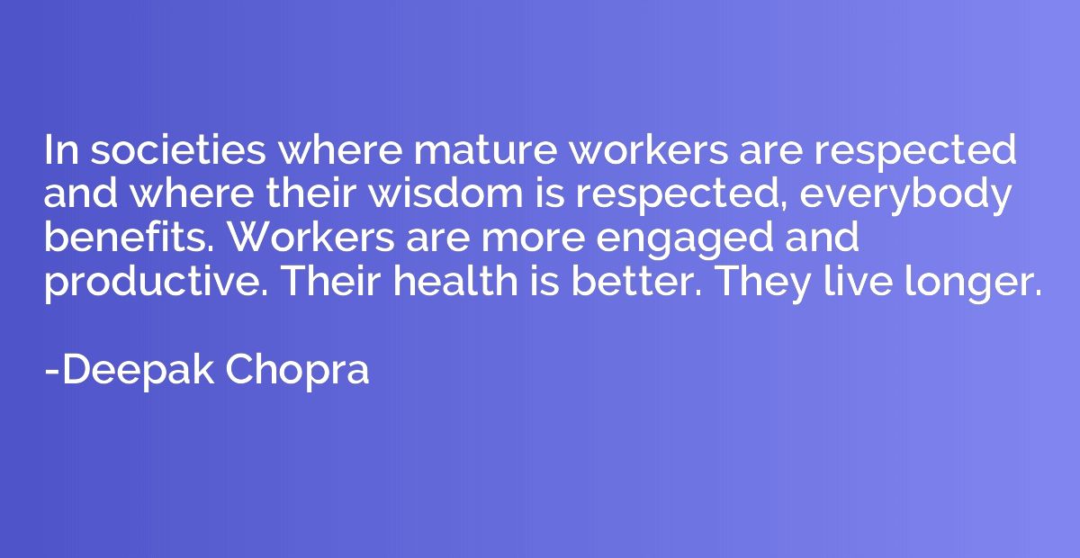 In societies where mature workers are respected and where th