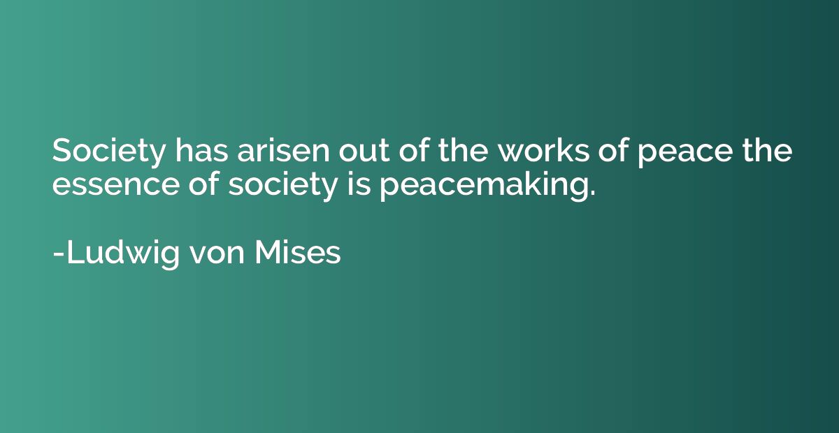 Society has arisen out of the works of peace the essence of 
