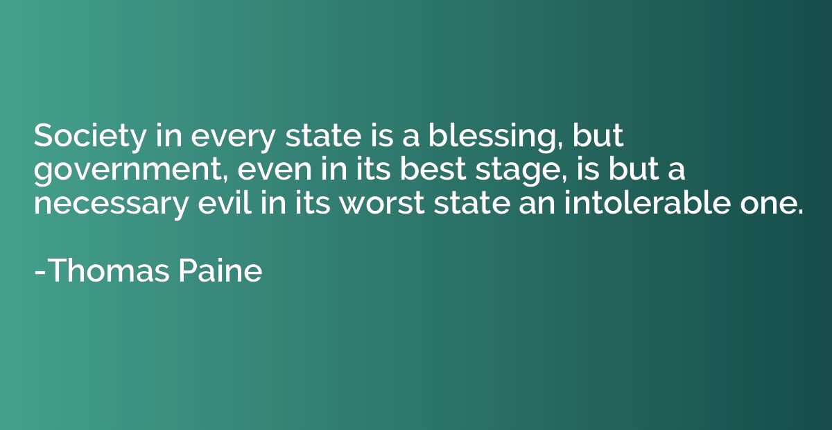 Society in every state is a blessing, but government, even i