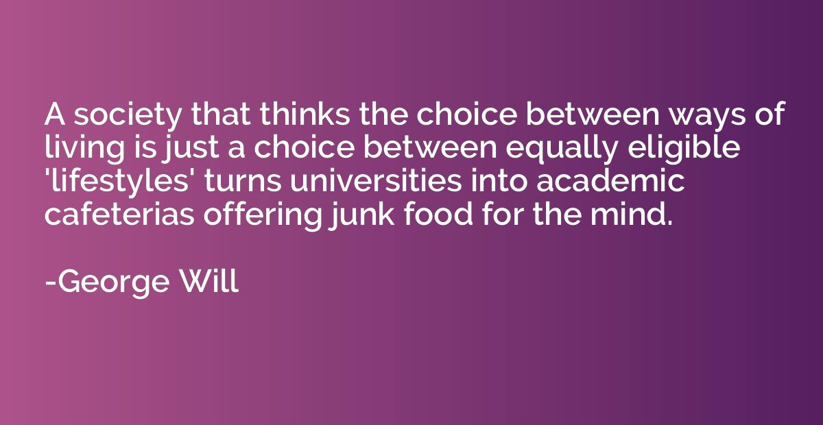 A society that thinks the choice between ways of living is j