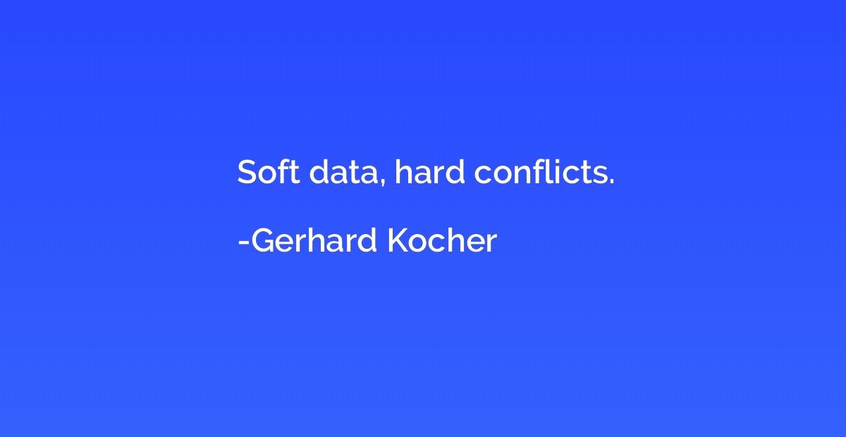 Soft data, hard conflicts.