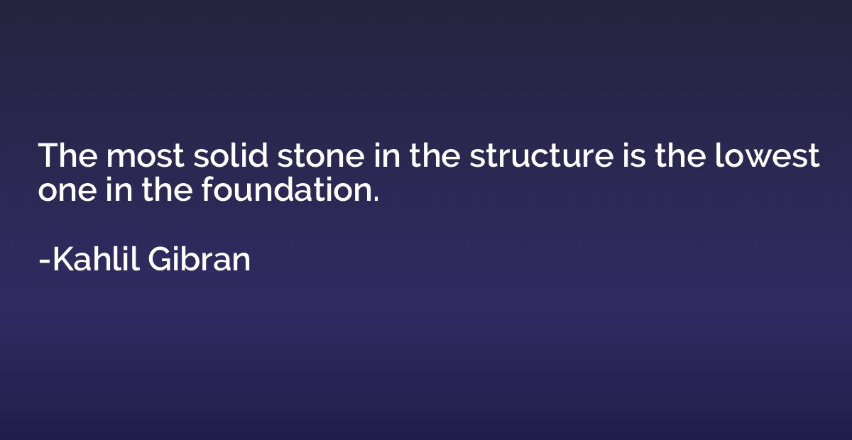The most solid stone in the structure is the lowest one in t