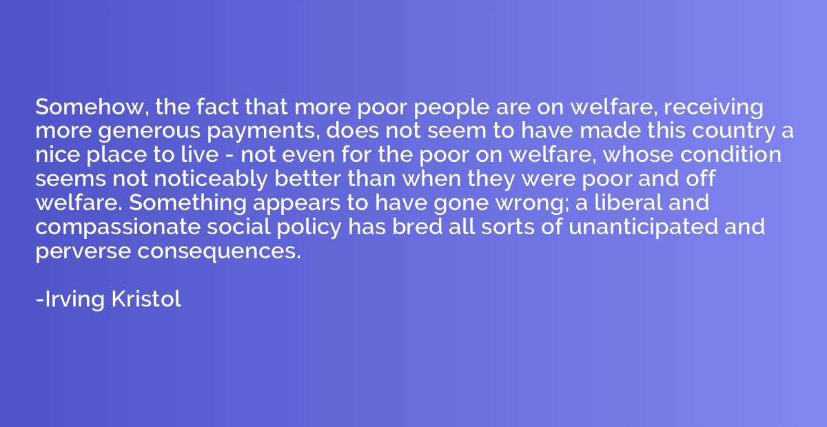 Somehow, the fact that more poor people are on welfare, rece
