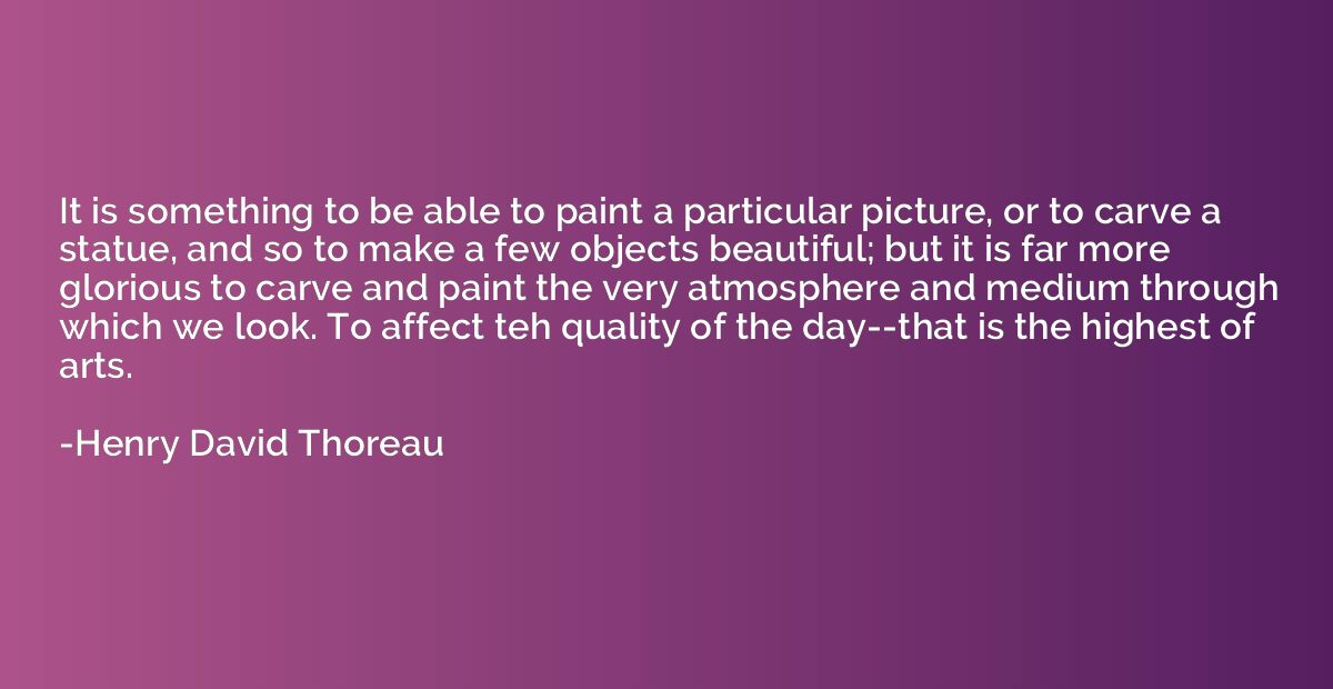 It is something to be able to paint a particular picture, or