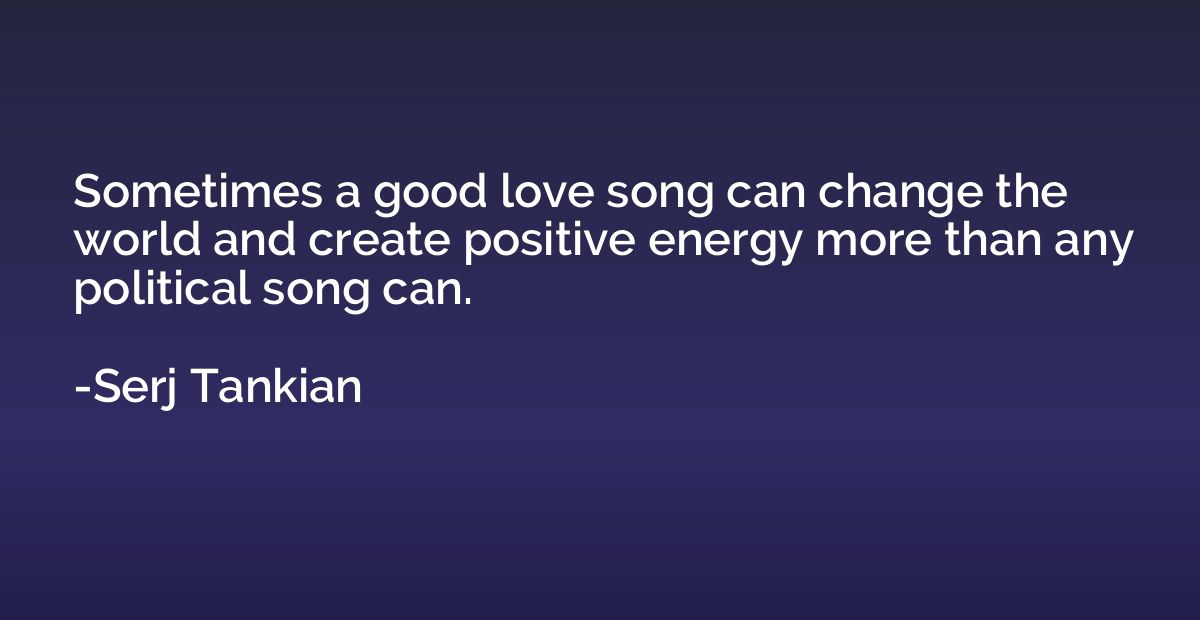 Sometimes a good love song can change the world and create p