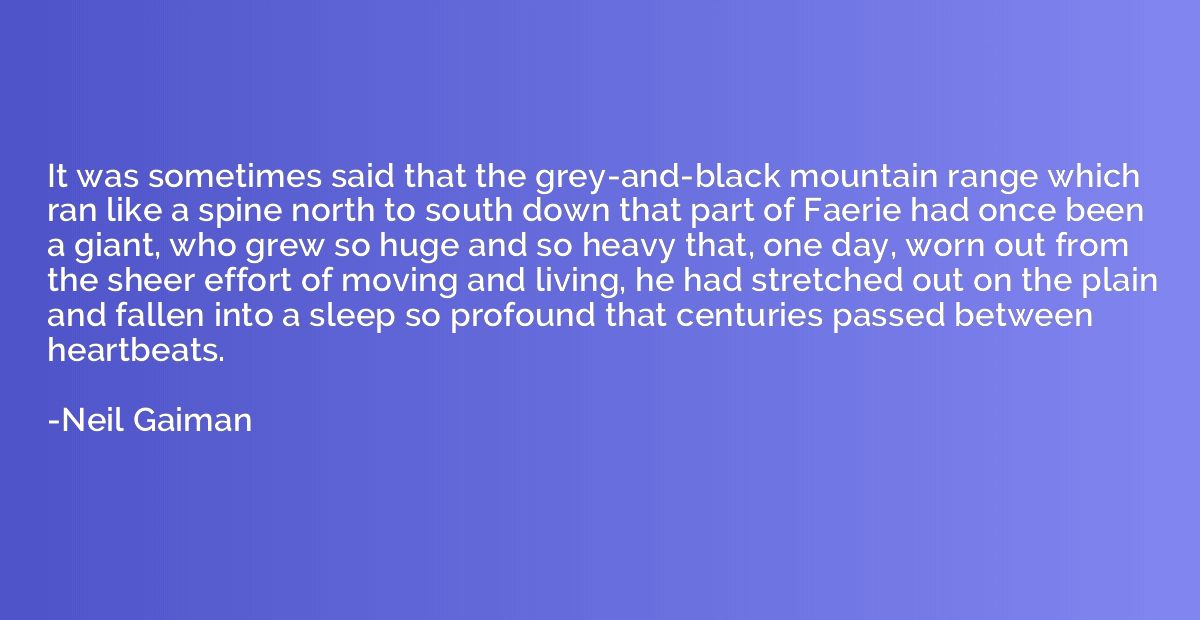 It was sometimes said that the grey-and-black mountain range