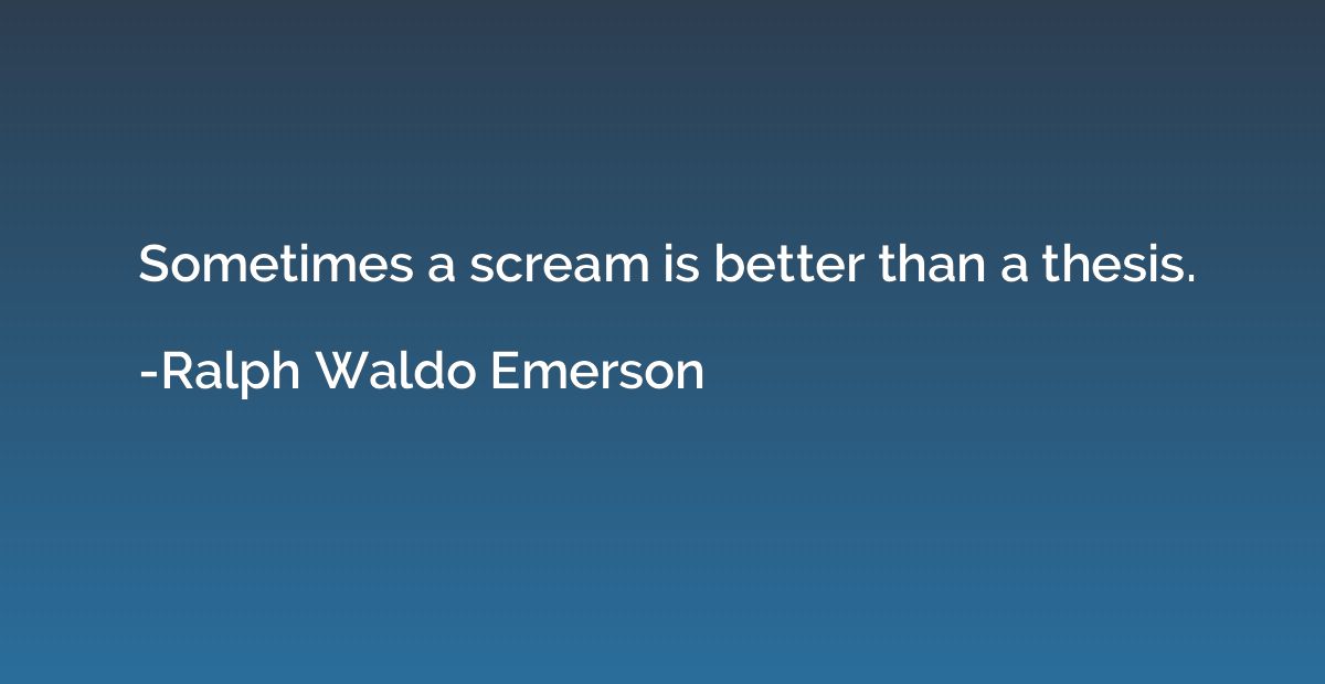 Sometimes a scream is better than a thesis.