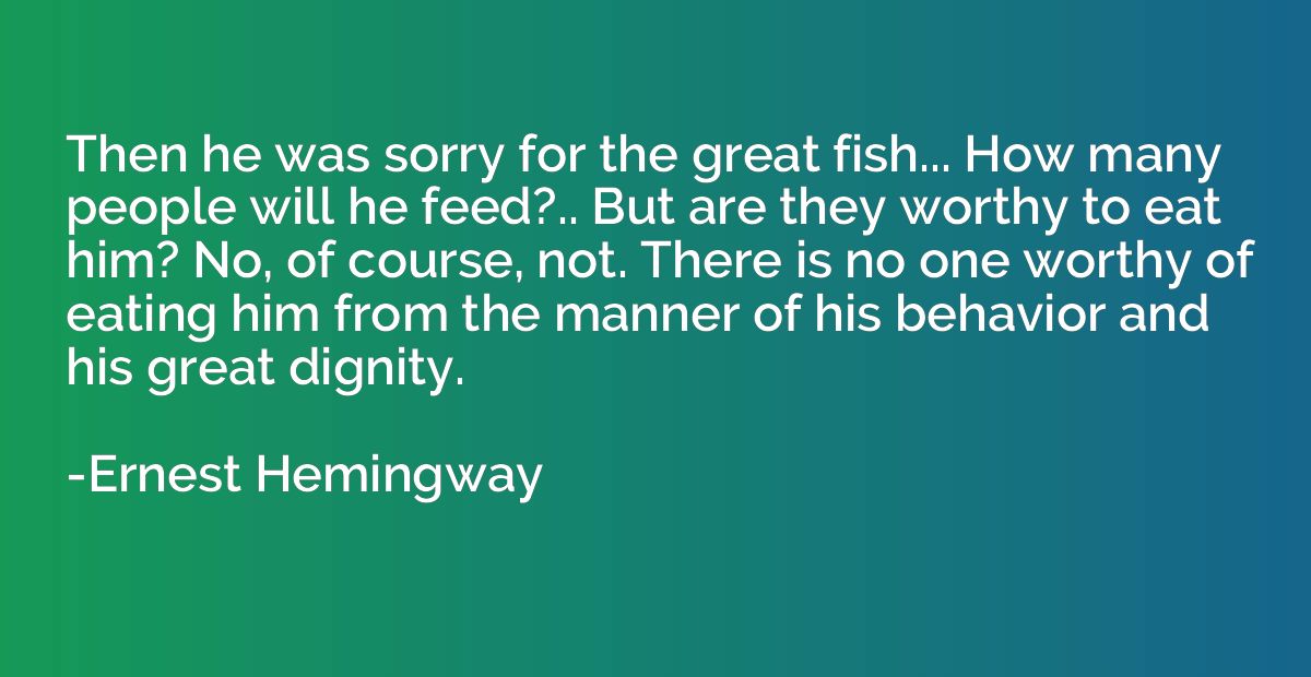 Then he was sorry for the great fish... How many people will