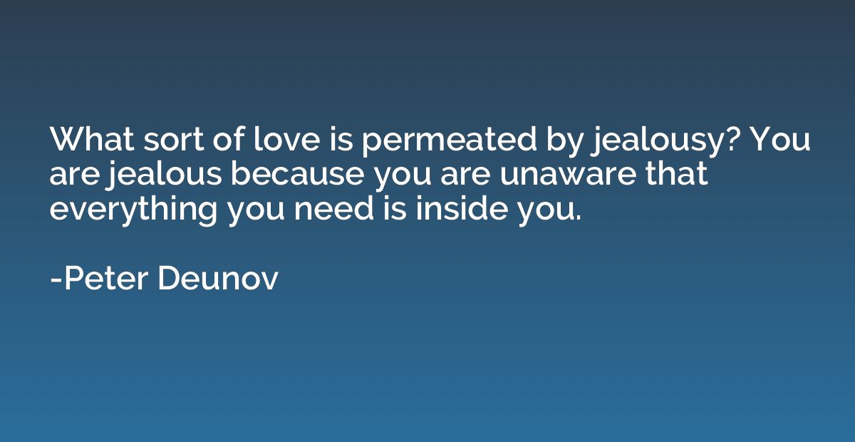What sort of love is permeated by jealousy? You are jealous 