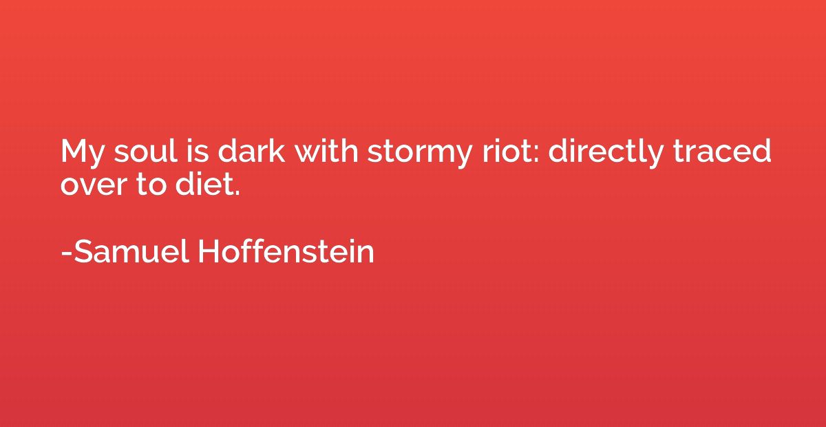 My soul is dark with stormy riot: directly traced over to di