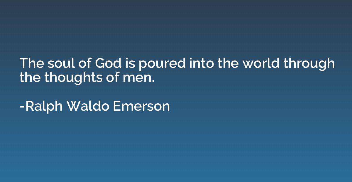 The soul of God is poured into the world through the thought