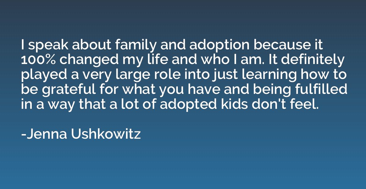 I speak about family and adoption because it 100% changed my