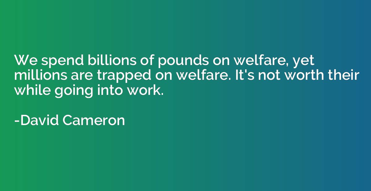 We spend billions of pounds on welfare, yet millions are tra