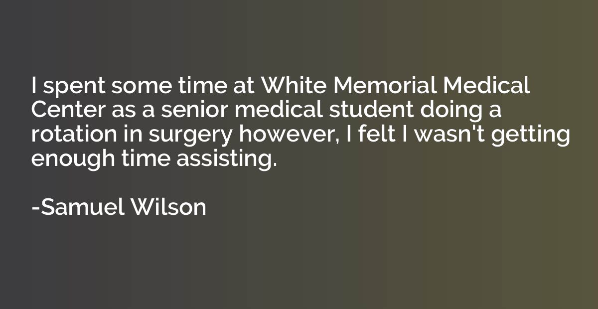 I spent some time at White Memorial Medical Center as a seni