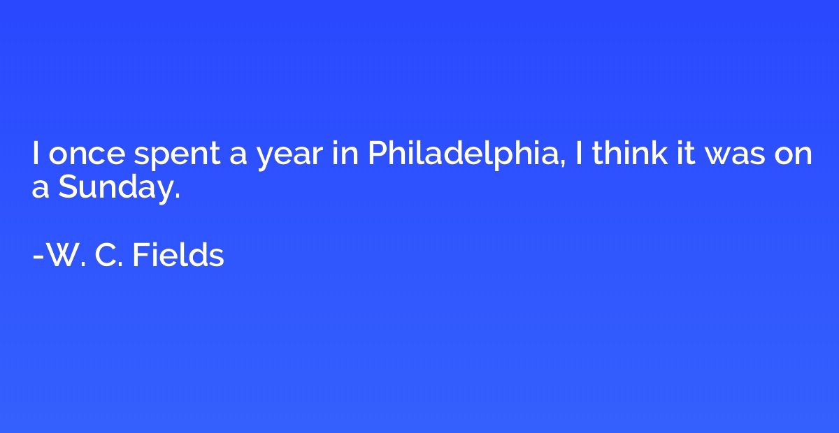 I once spent a year in Philadelphia, I think it was on a Sun