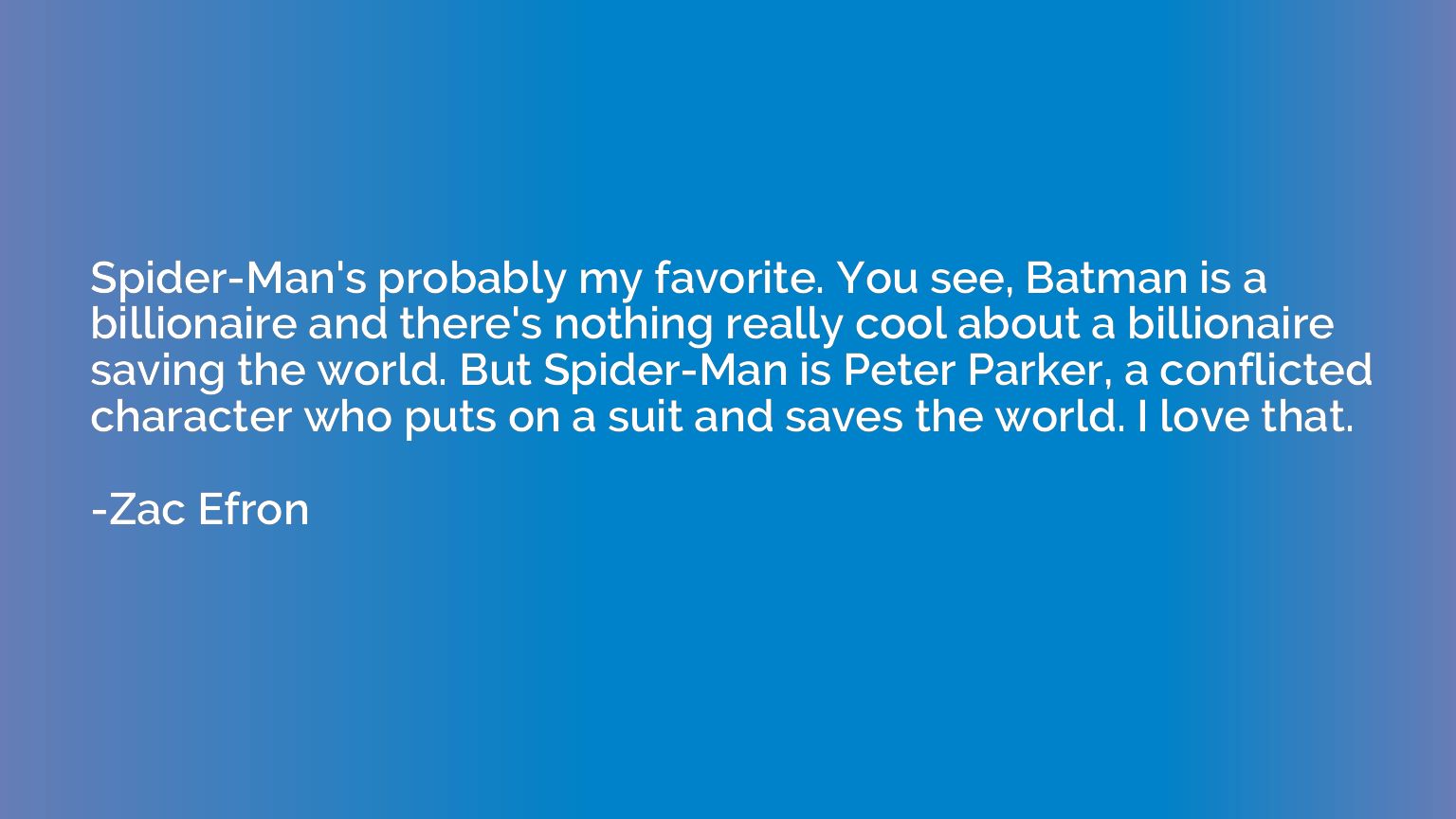 Spider-Man's probably my favorite. You see, Batman is a bill