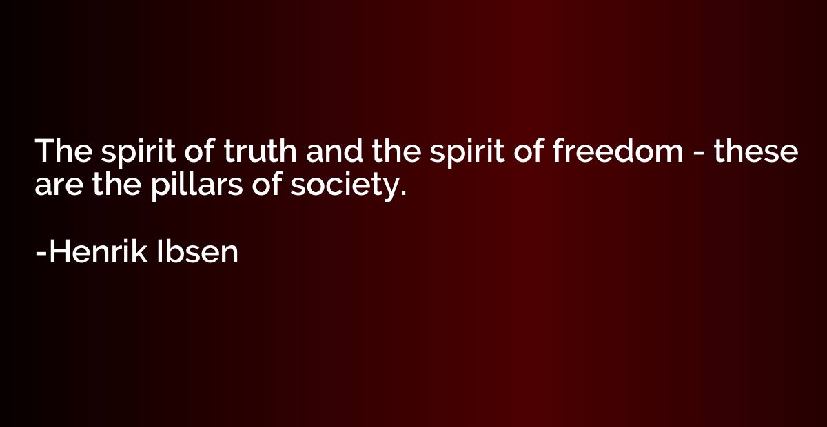 The spirit of truth and the spirit of freedom - these are th