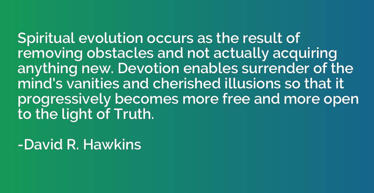Spiritual evolution occurs as the result of removing obstacl