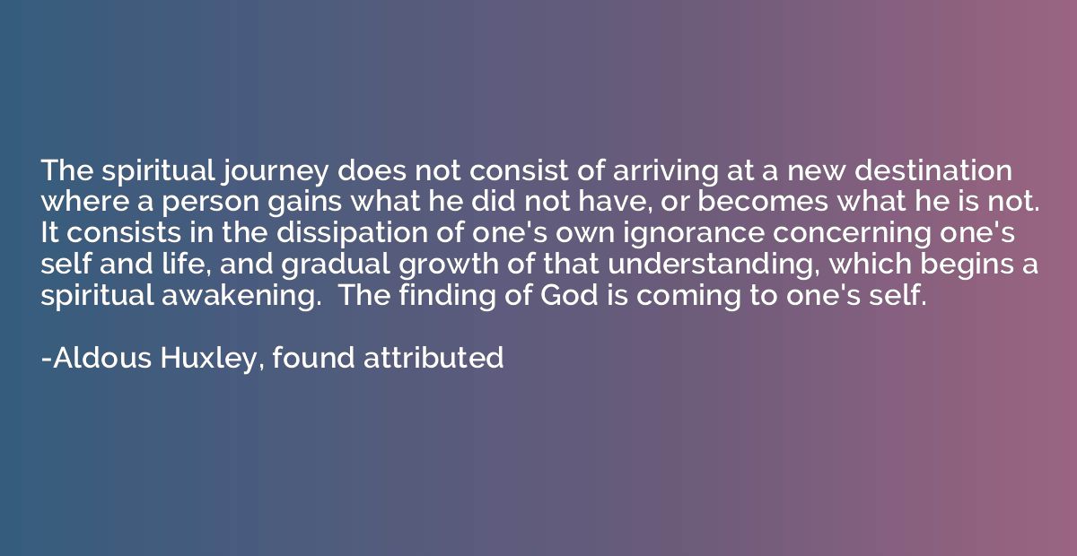 The spiritual journey does not consist of arriving at a new 