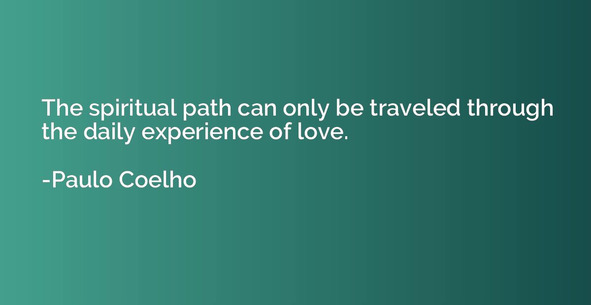 The spiritual path can only be traveled through the daily ex