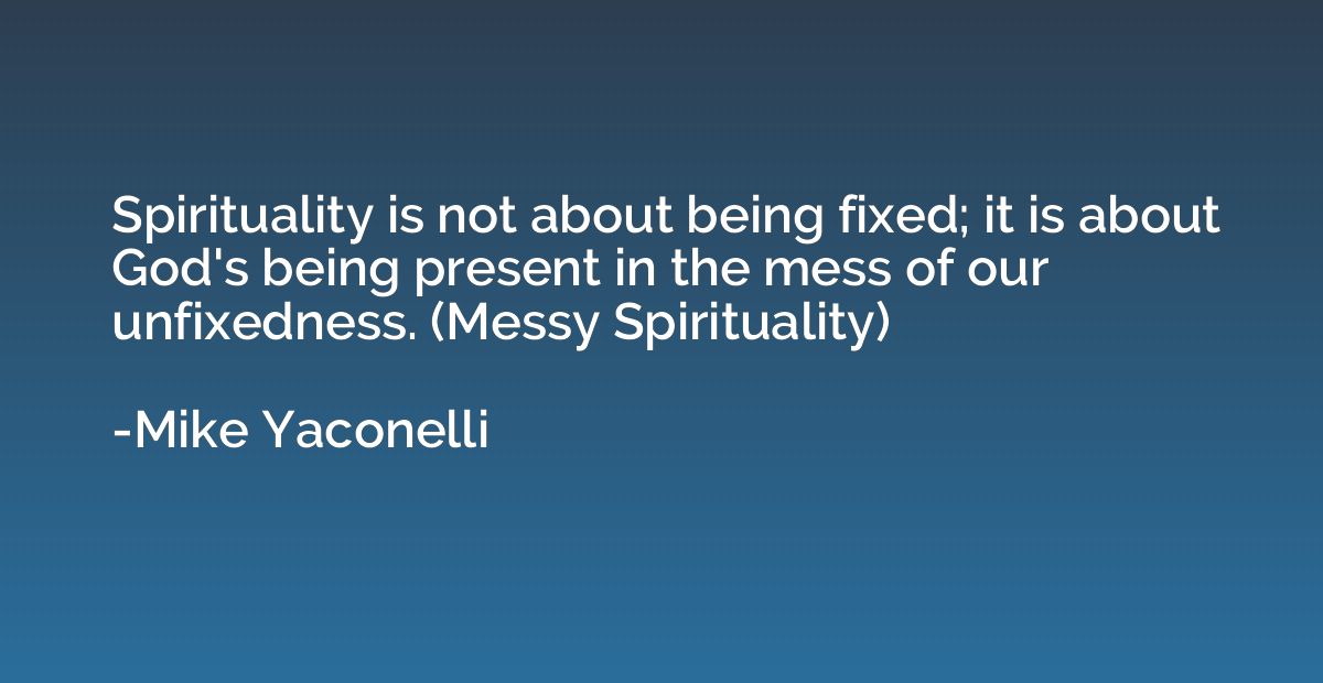 Spirituality is not about being fixed; it is about God's bei