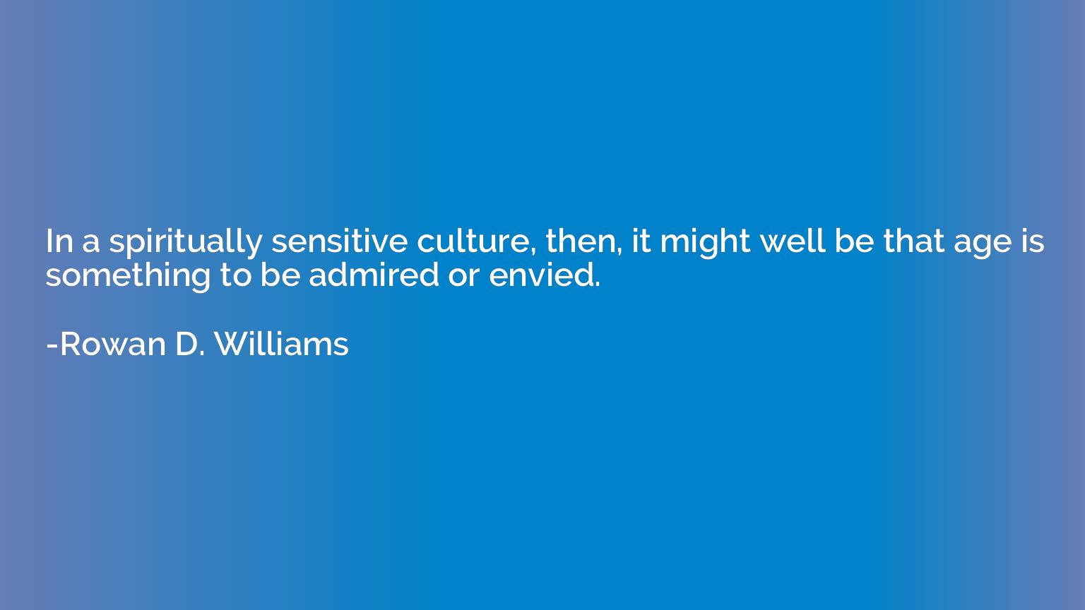 In a spiritually sensitive culture, then, it might well be t