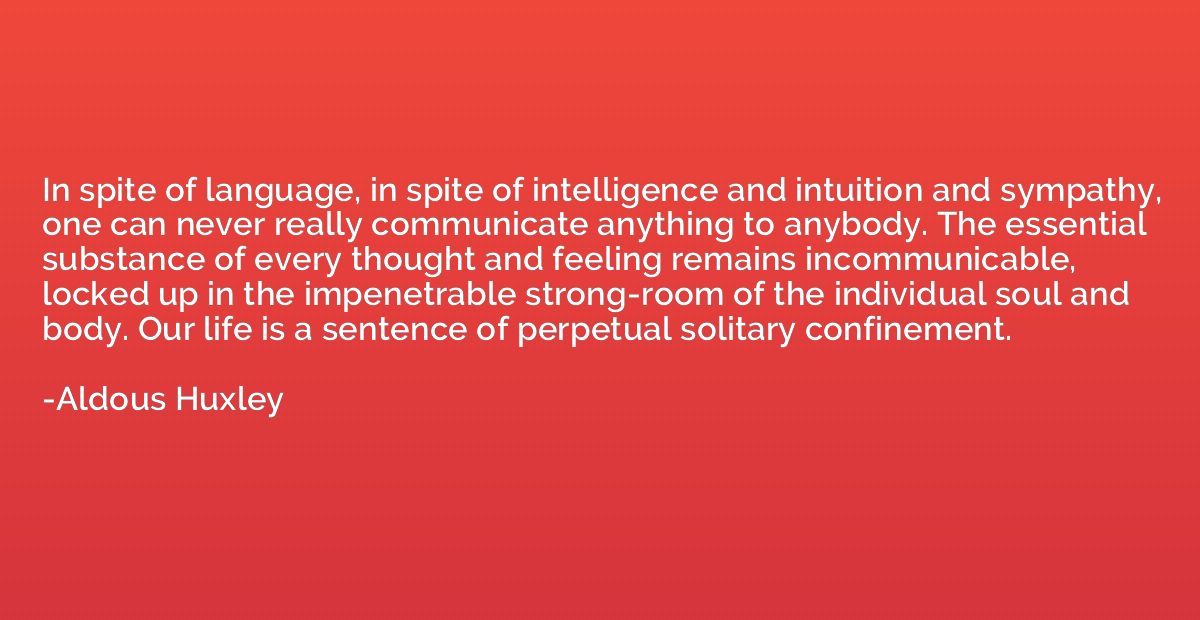 In spite of language, in spite of intelligence and intuition