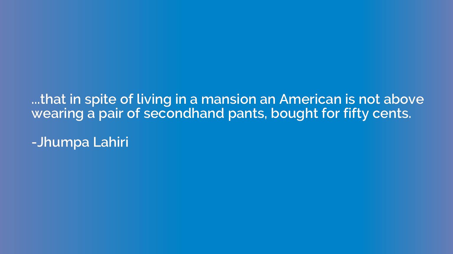 ...that in spite of living in a mansion an American is not a