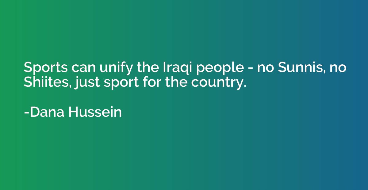 Sports can unify the Iraqi people - no Sunnis, no Shiites, j