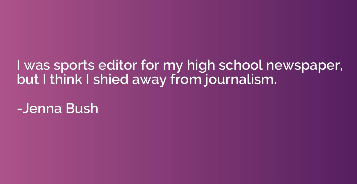 I was sports editor for my high school newspaper, but I thin