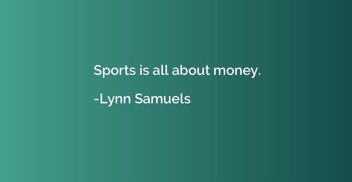 Sports is all about money.