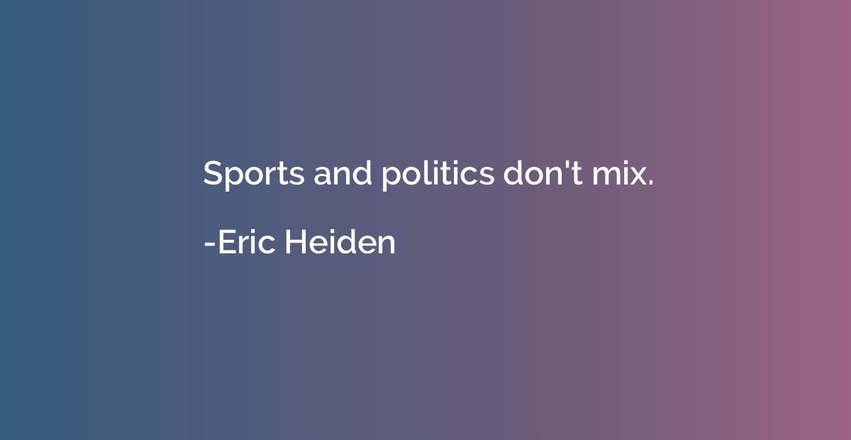 Sports and politics don't mix.