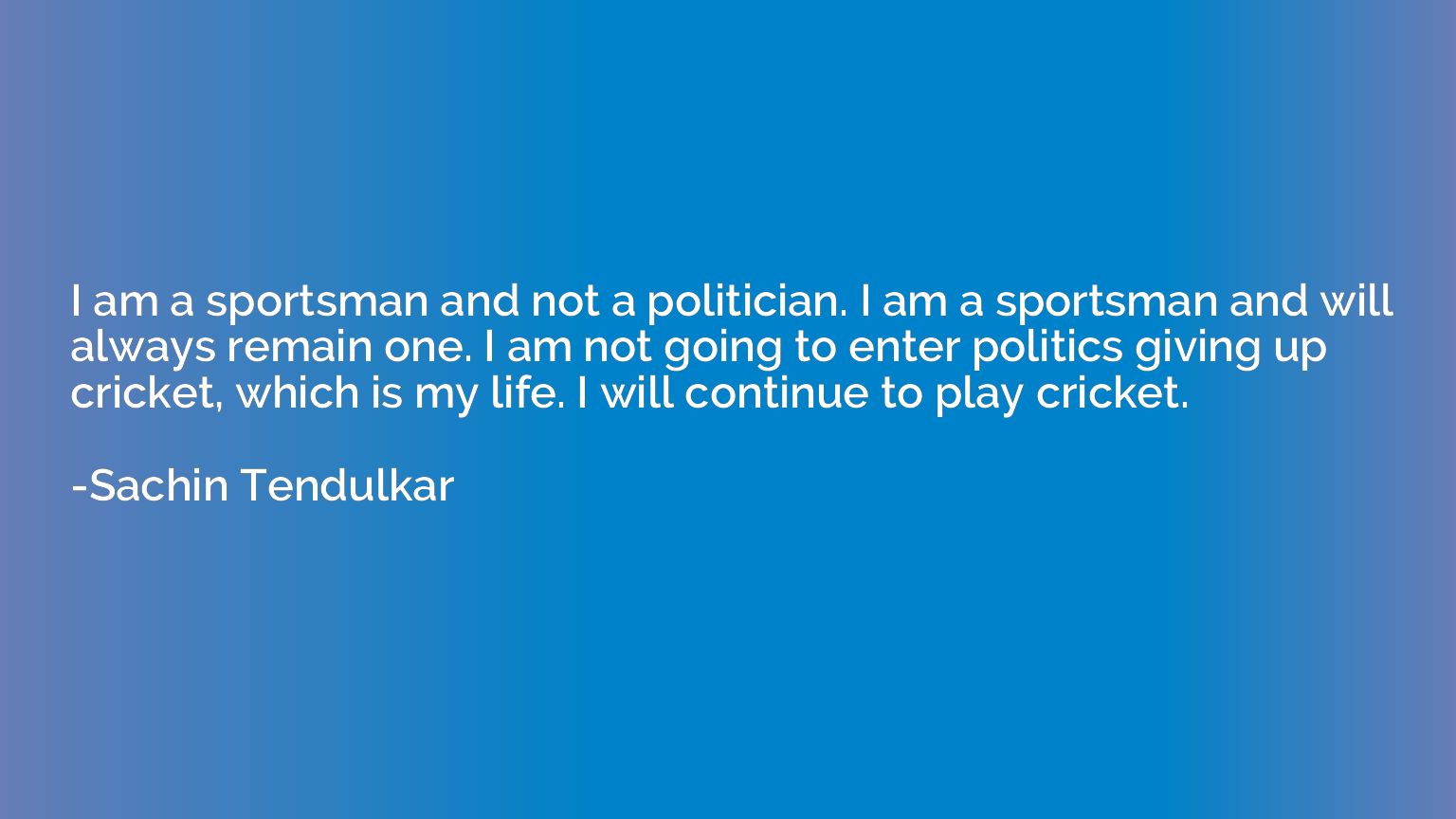 I am a sportsman and not a politician. I am a sportsman and 