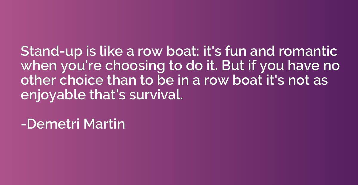 Stand-up is like a row boat: it's fun and romantic when you'