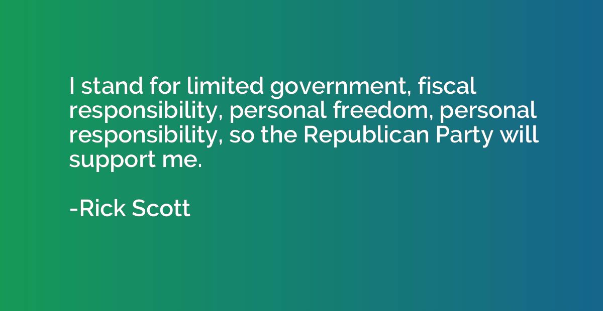 I stand for limited government, fiscal responsibility, perso