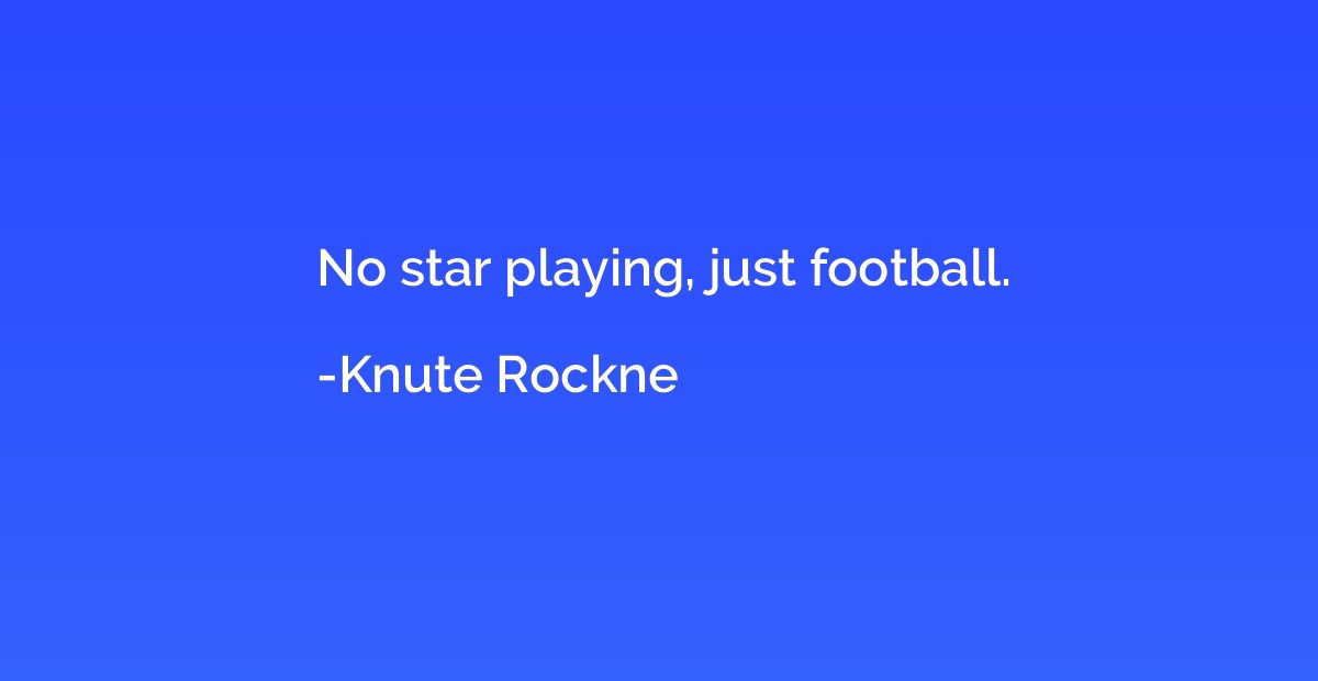No star playing, just football.
