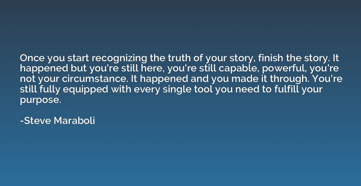 Once you start recognizing the truth of your story, finish t