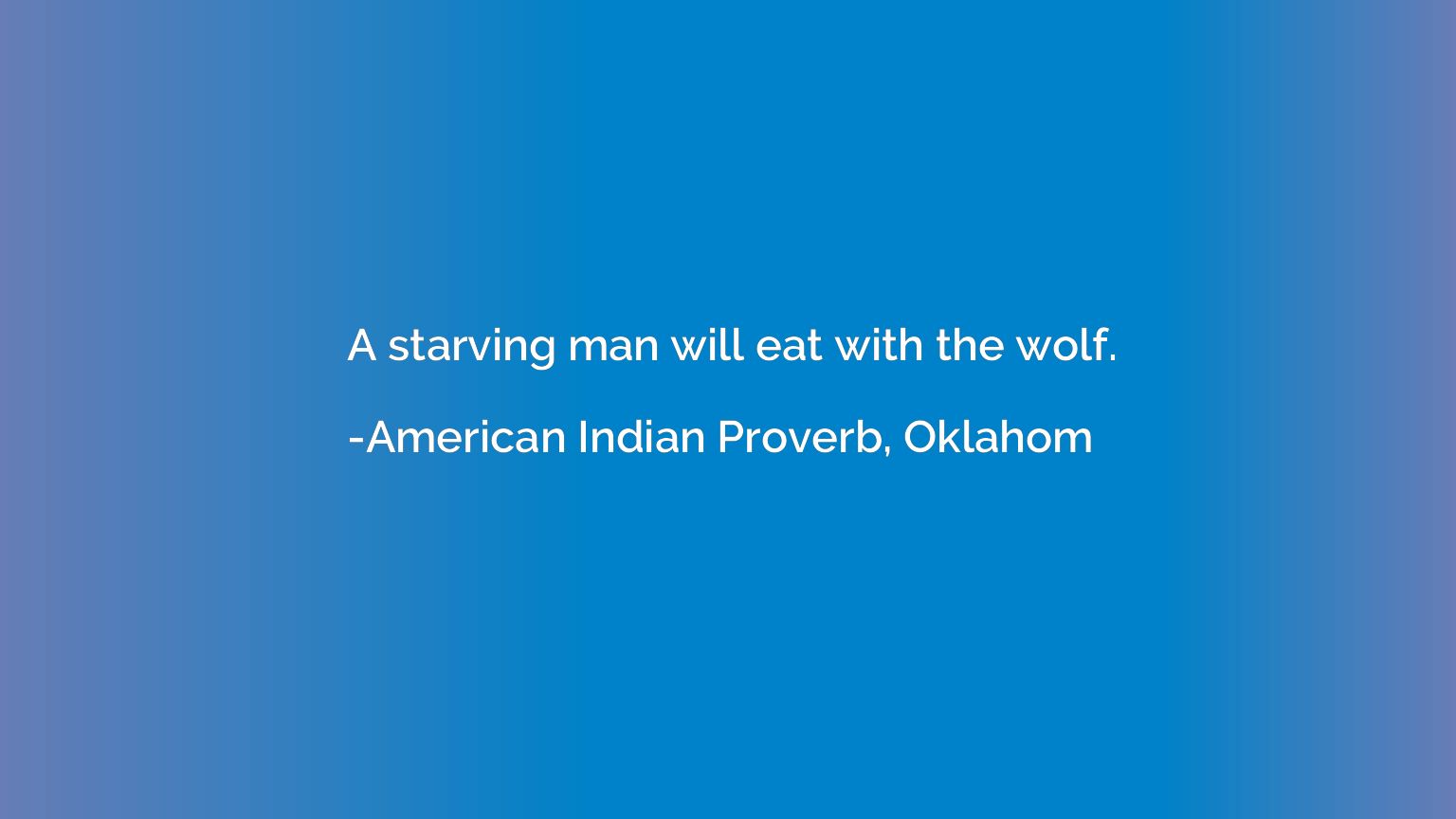A starving man will eat with the wolf.