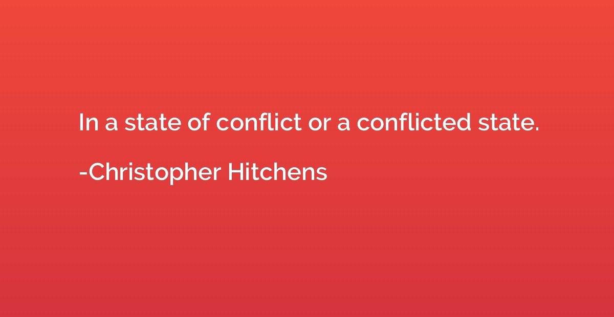 In a state of conflict or a conflicted state.