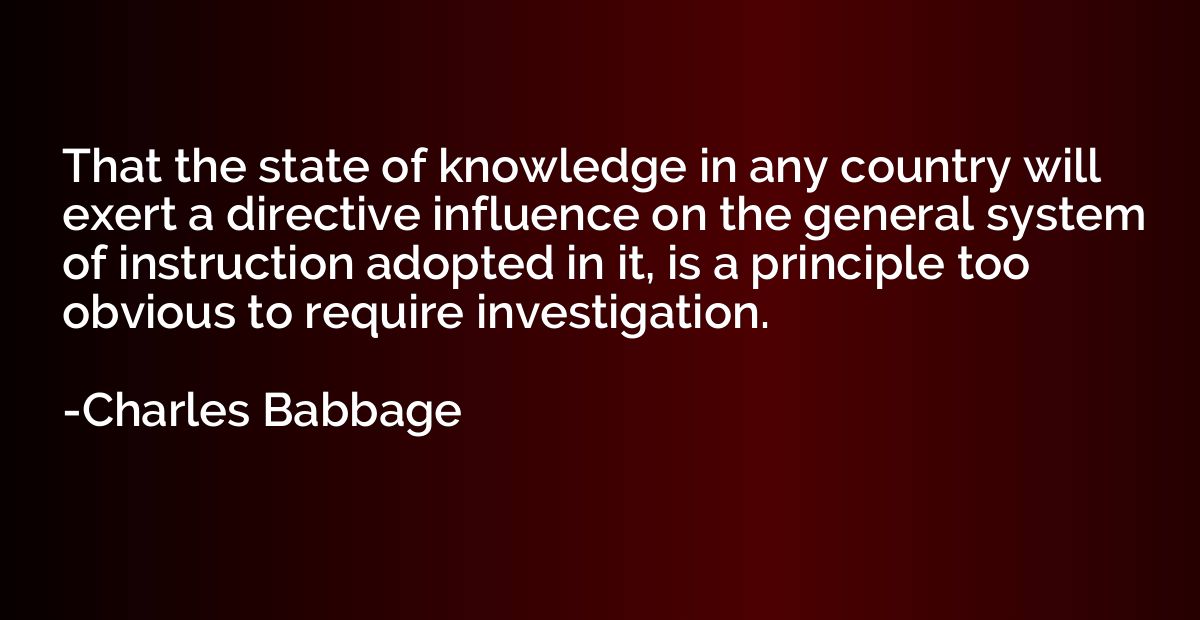 That the state of knowledge in any country will exert a dire