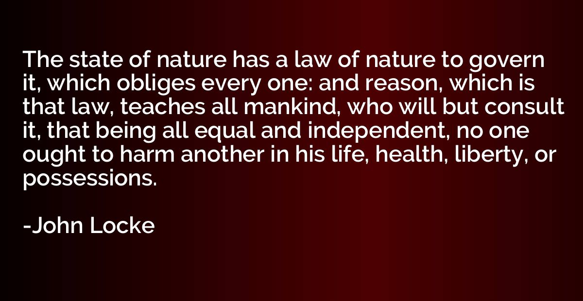 The state of nature has a law of nature to govern it, which 