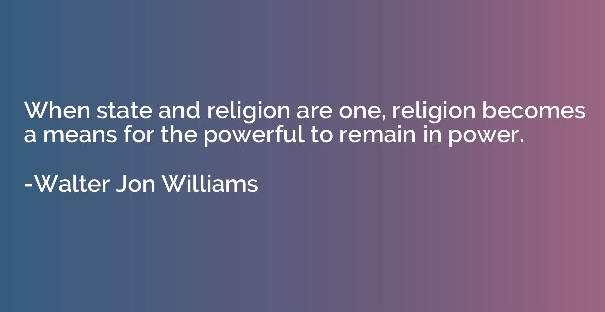 When state and religion are one, religion becomes a means fo