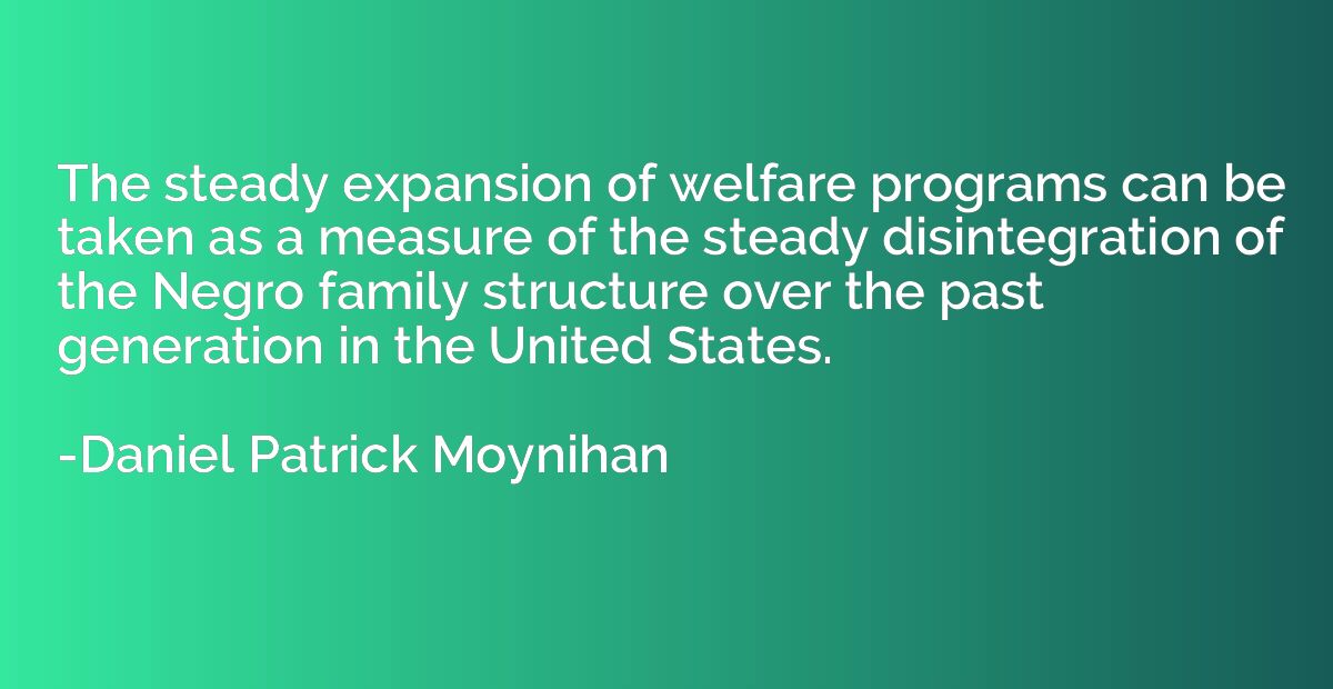 The steady expansion of welfare programs can be taken as a m