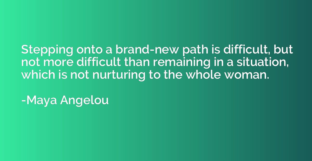 Stepping onto a brand-new path is difficult, but not more di