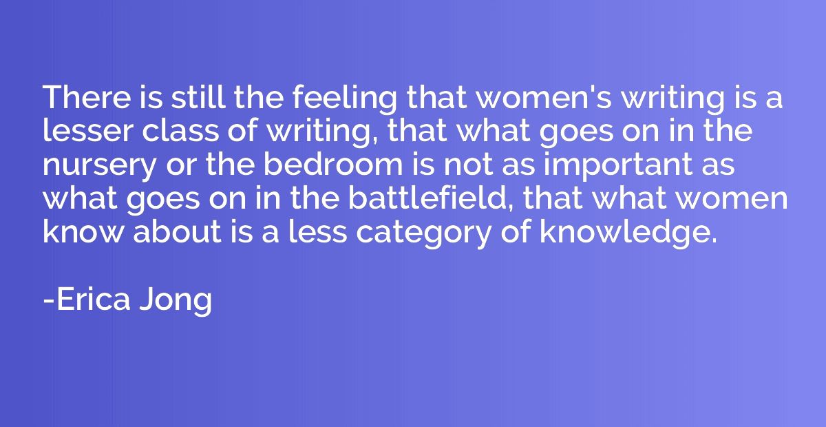 There is still the feeling that women's writing is a lesser 