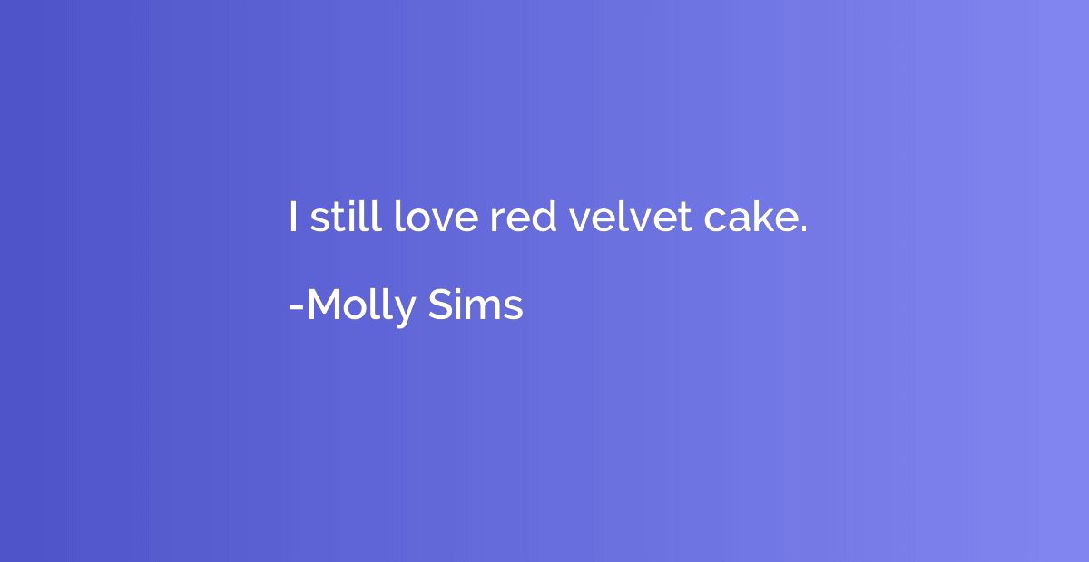 I still love red velvet cake.